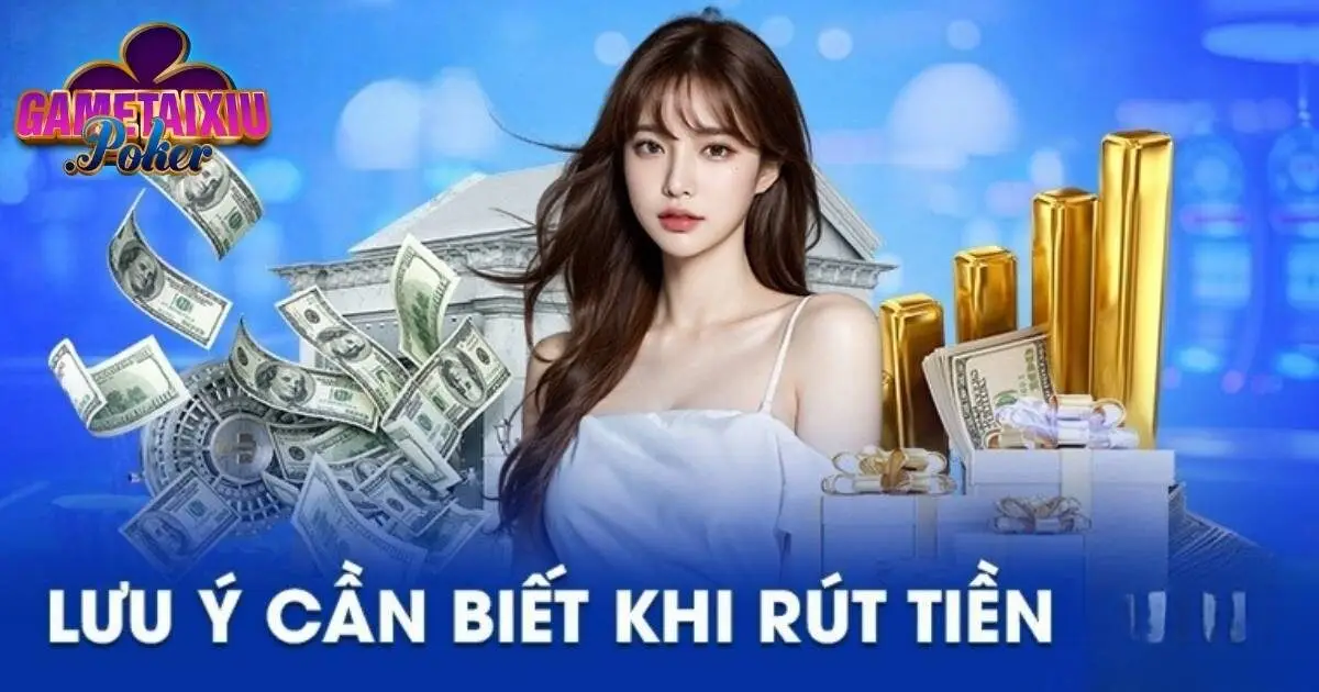 Lưu ý khi rút tiền tài xỉu bạn cần nắm rõ